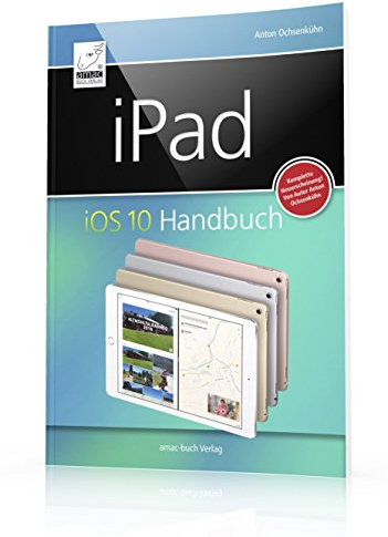 iPad iOS 10 Handbuch: für iPad, iPad Pro, iPad Air & iPad mini