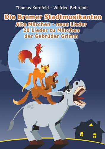 Die Bremer Stadtmusikanten - alte Märchen, neue Lieder: 20 Lieder zu Märchen der Gebrüder Grimm