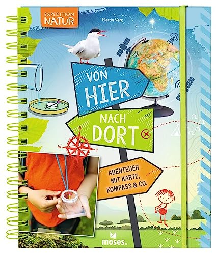 moses. Von hier nach dort | Abenteuer mit Karte, Kompass & Co. | Expedition Natur Sachbuch für Kinder ab 8 Jahren | Orientierung in der Natur | Mit Experimenten, Bastelanleitungen und Spielideen