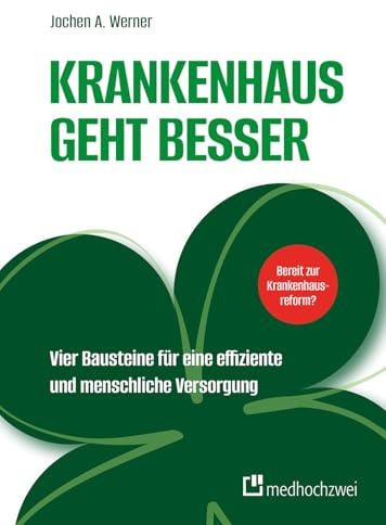 Krankenhaus geht besser. Vier Bausteine für eine effiziente und menschliche Versorgung
