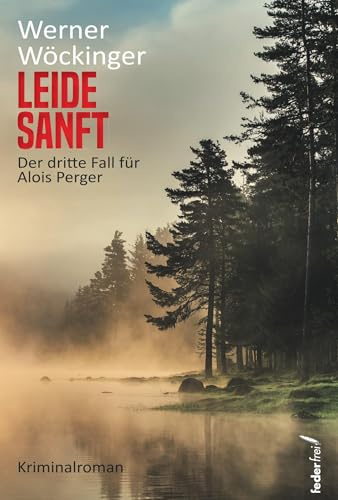 Leide sanft: Der dritte Fall für Alois Perger