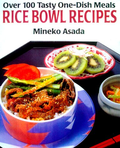 Rice Bowl Recipes: Over 100 Tasty One-dish Meals