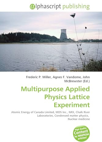 Multipurpose Applied Physics Lattice Experiment: Atomic Energy of Canada Limited, MDS Inc., NRX, Chalk River Laboratories, Condensed matter physics, Nuclear medicine