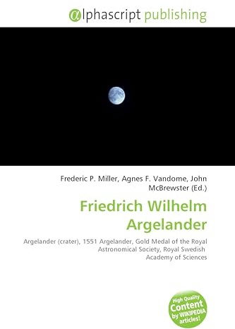 Friedrich Wilhelm Argelander: Argelander (crater), 1551 Argelander, Gold Medal of the Royal Astronomical Society, Royal Swedish Academy of Sciences