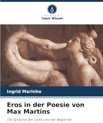 Eros in der Poesie von Max Martins: Die Sprache der Liebe und der Begierde