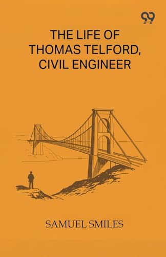 The Life Of Thomas Telford, Civil Engineer