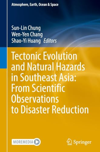 Tectonic Evolution and Natural Hazards in Southeast Asia: From Scientific Observations to Disaster Reduction (Atmosphere, Earth, Ocean & Space)