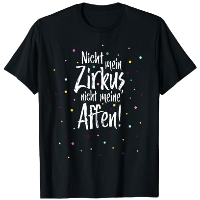 Nicht mein Zirkus, nicht meine Affen Cooler Konfetti Spruch T-Shirt