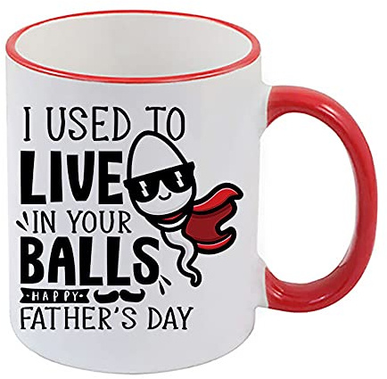 Tasse mit Aufschrift I used to live in your ball, lustig, mit Aufschrift Making Him Burst Out Laughing (roter Rand)