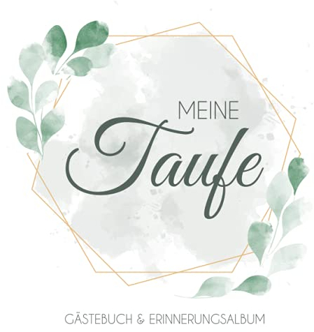 Meine Taufe - Gästebuch & Erinnerungsalbum: Kreatives Gästebuch mit vordefinierten Fragen & Erinnerungsalbum zur Taufe, 100 Seiten, elegantes Design mit goldenen Rahmen und grünen Blättern