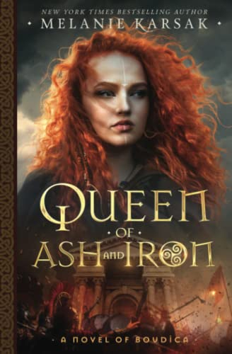 Queen of Ash and Iron: A Novel of Boudica (The Celtic Rebels Series)