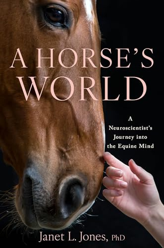 A Horse's World: A Neuroscientist's Journey into the Equine Mind