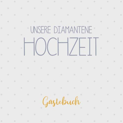 Unsere Diamantene Hochzeit, Gästebuch: Erinnerungsalbum zur Diamanthochzeit und Geschenk zum 60. Hochzeitstag