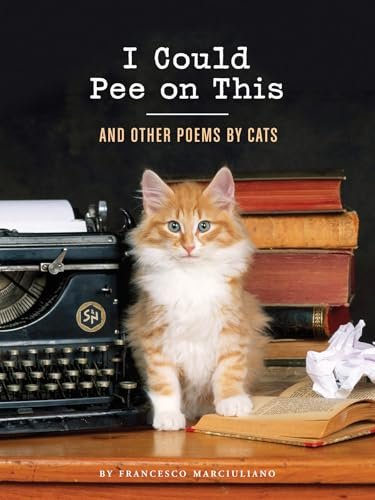 I Could Pee on This: And Other Poems by Cats (I Could Pee on This Series)