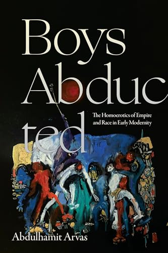 Boys Abducted: The Homoerotics of Empire and Race in Early Modernity (Theory Q)
