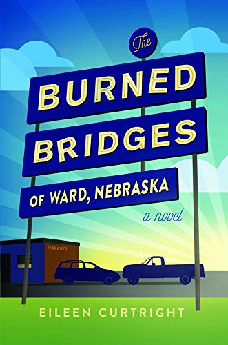 The Burned Bridges of Ward, Nebraska: A Novel