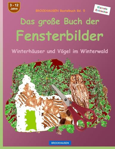 BROCKHAUSEN Bastelbuch Bd. 5 - Das große Buch der Fensterbilder: Winterhäuser und Vögel im Winterwald