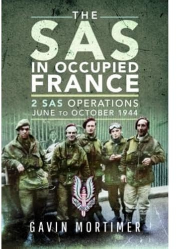 The SAS in Occupied France: 2 SAS Operations, June to October 1944