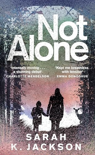 Not Alone: A Bold, Thrilling Tale of Motherhood, Love and Survival