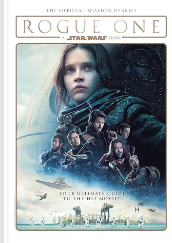 Rogue One: A Star Wars Story - The Official Mission Debrief