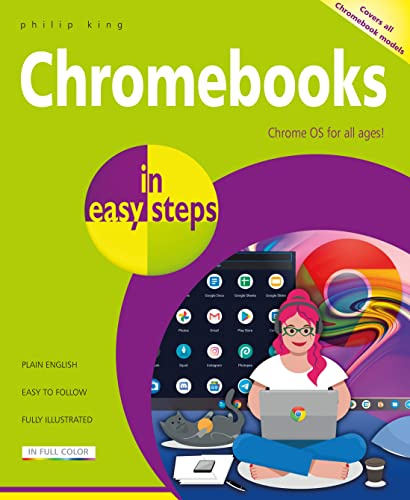 Chromebooks in Easy Steps: Covers All Models of Chromebooks: Chrome OS for All Ages!