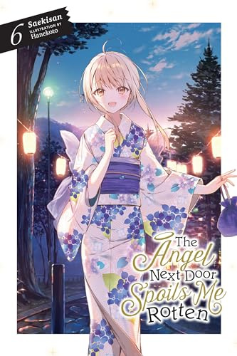 The Angel Next Door Spoils Me Rotten, Vol. 6 (light novel) (Volume 6)