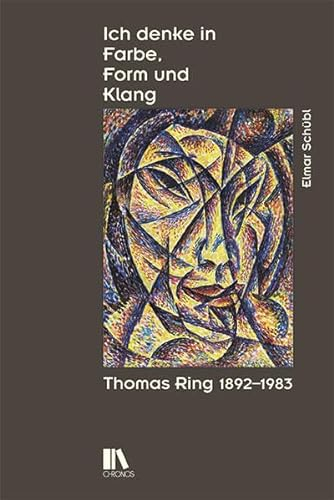 Ich denke in Farbe, Form und Klang: Thomas Ring (1892–1983)