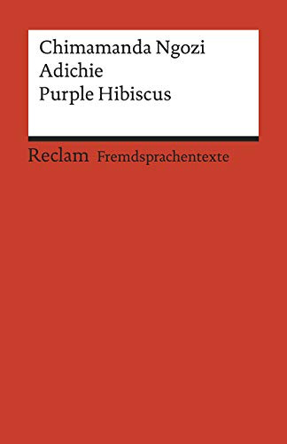 Purple Hibiscus: [Fremdsprachentexte] – Englischer Text mit deutschen Worterklärungen. B2 (GER)– Adichie, Chimamanda Ngozi – Original; Literaturhinweise – 19958 (Reclams Universal-Bibliothek)