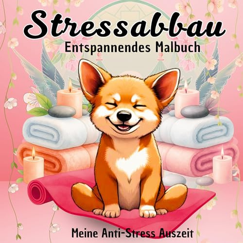 Hunde Malbuch für Erwachsene - Süße Hunde zum Ausmalen - Malbuch Hunde für Entspannung & Anti-Stress: Viele Rassen & Motive rund um Sommer Garten ... Selbstliebe mit Mandalas und Hundemotiven