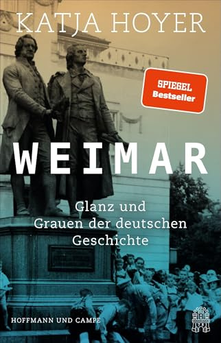 Weimar: Glanz und Grauen der deutschen Geschichte | »Sehr lesenswert.« Markus Lanz |SPIEGEL-Bestseller | Platz 1 der Sachbuchbestenliste!