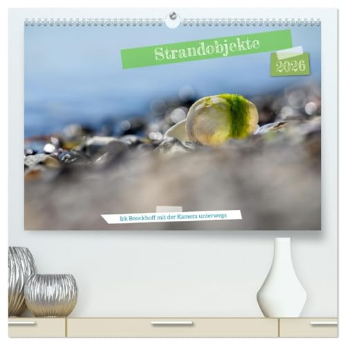 Strandobjekte (hochwertiger Premium Wandkalender 2026 DIN A2 quer), Kunstdruck in Hochglanz: Strandobjekte mit der Kamera eingefangen (CALVENDO Natur)