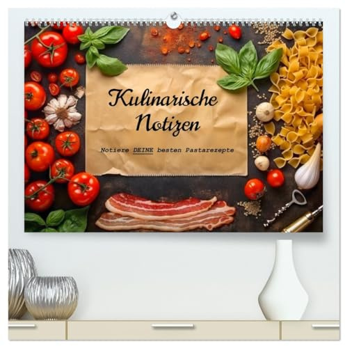 Kulinarische Notizen - Notiere deine besten Pastarezepte (hochwertiger Premium Wandkalender 2026 DIN A2 quer), Kunstdruck in Hochglanz: Dein ... besten Nudelrezepte fest (CALVENDO Lifestyle)