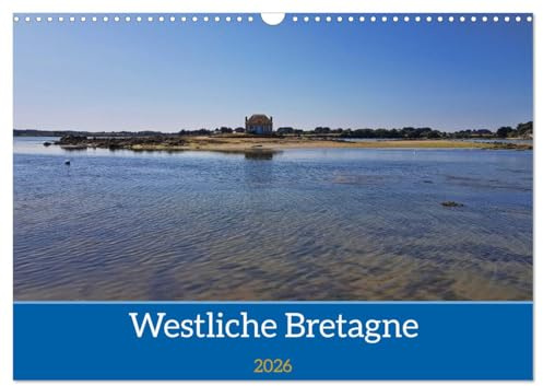 Westliche Bretagne (Wandkalender 2026 DIN A3 quer), CALVENDO Monatskalender: Der Westen Frankreichs von seiner besten Seite (CALVENDO Orte)