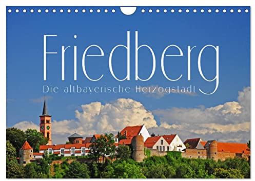 Friedberg. Die altbayerische Herzogstadt (Wandkalender 2026 DIN A4 quer), CALVENDO Monatskalender: Impressionen aus der altbayerischen Herzogstadt an der Romantischen Straße (CALVENDO Orte)