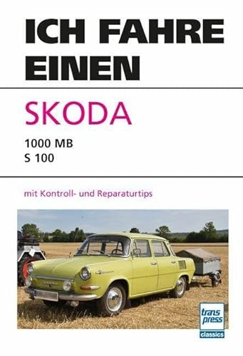 Ich fahre einen Skoda: Typ 1000 MB - S 100 mit Kontroll- und Reparaturtips
