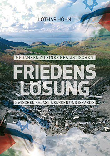 Gedanken zu einer realistischen Friedenslösung zwischen Palästinensern und Israelis: Wie aus einer Konfliktregion ein »Heiliges Land« werden könnte