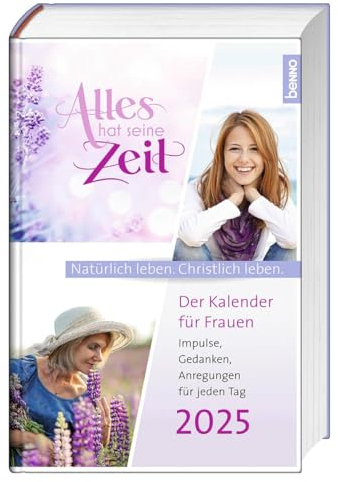 Alles hat seine Zeit 2025: Der Kalender für Frauen – Natürlich leben. Christlich leben.