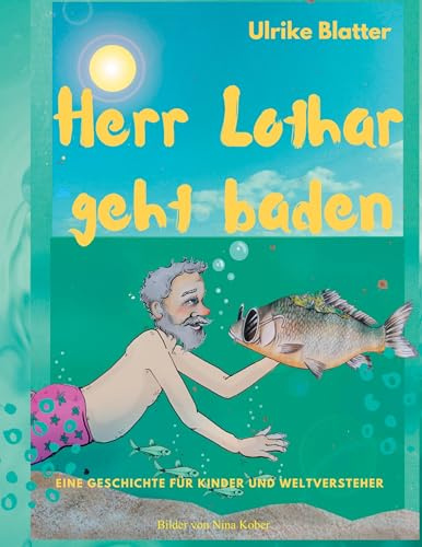 Herr Lothar geht baden: Eine Geschichte für Kinder und Weltversteher