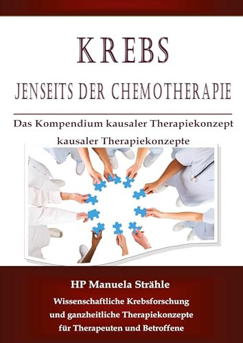 Krebs jenseits der Chemotherapie: Das Kompendium: Das Kompendium kausaler Therapiekonzepte
