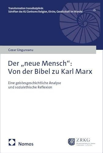 Der „neue Mensch”: Von der Bibel zu Karl Marx: Eine geistesgeschichtliche Analyse und sozialethische Reflexion (Transformation transdisziplinär)