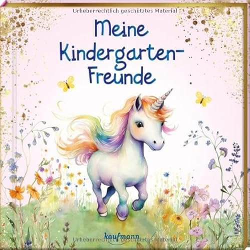Meine Kindergarten-Freunde: Einhorn - mit Metallic-Farbschnitt (Freundebuch für den Kindergarten und die Kita: Meine Kindergarten-Freunde für Mädchen und Jungen)