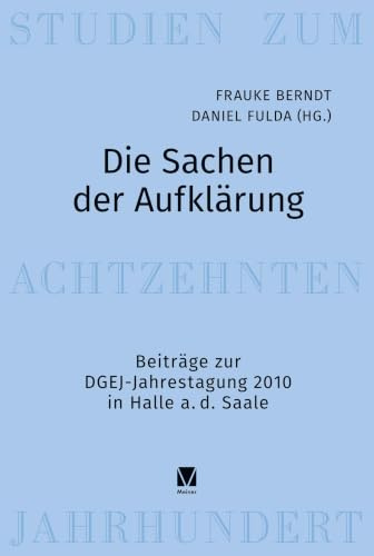 Die Sachen der Aufklärung: Beiträge zur DGEJ-Jahrestagung 2010 in Halle a. d. Saale