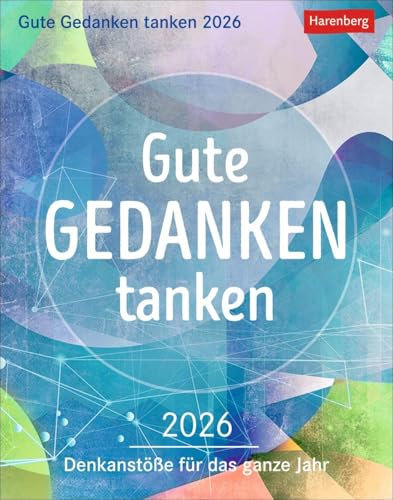 Gute Gedanken tanken Tagesabreißkalender 2026 - Denkanstöße für das ganze Jahr: Abreißkalender 2026 mit klugen Lebensweisheiten und positiven Impulsen ... zum Aufhängen (Wissenskalender Harenberg)