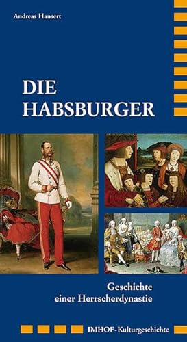 Die Habsburger: Geschichte einer Herrscherdynastie (Imhof Kulturgeschichte)