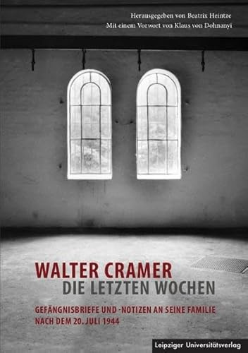 Walter Cramer – die letzten Wochen: Gefängnisbriefe und -notizen an seine Familie nach dem 20. Juli 1944