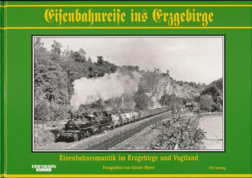 Eisenbahnreise ins Erzgebirge: Eisenbahnromantik der Nachkriegsjahrzehnte im Erzgebirge und Vogtland