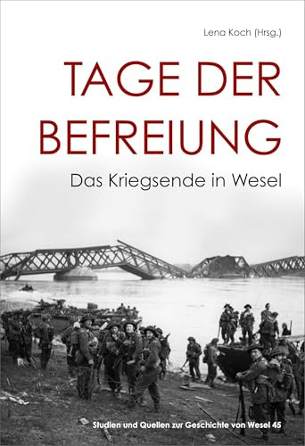 Tage der Befreiung: Das Kriegsende in Wesel