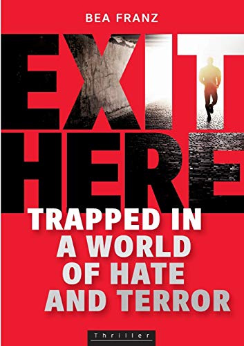 EXIT HERE: Trapped in a World of Hate and Terror