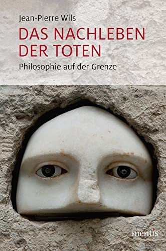 Das Nachleben der Toten: Philosophie auf der Grenze