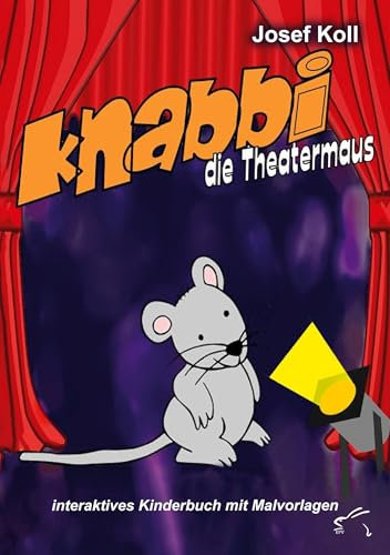 Knabbi, die Theatermaus: interaktives Kinderbuch mit Malvorlagen